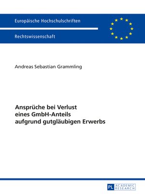 Ansprüche bei Verlust eines GmbH-Anteils aufgrund gutgläubigen Erwerbs by Andreas Sebastian Grammling